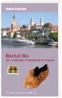Bärbel Bix als verdeckte Ermittlerin in Passau (Bärbel Bix Bd.2) （2011. 196 S. 21 cm）