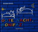 Gute Nacht, Bonifaz! （2006. o. Pag. Mit zahlr. farb. Illustr. 17,5 x 20 cm）