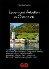 Leben und Arbeiten in Österreich : Nützliche Tipps und wertvolle Informationen zu Aufenthaltsgenehmigung, Alltagsleben, Bildung, Arbeitssuche und Firmengründung, Immobilien (Miete / Kauf), Banken / Versicherung, und vieles mehr （1., Aufl. 2007. 210 S. 210 cm）