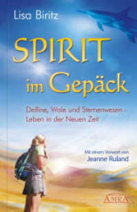 Spirit im Gepäck : Delfine, Wale und Sternenwesen - Leben in der Neuen Zeit （2012. 200 S. 8 farb. Fototaf. 21.6 cm）