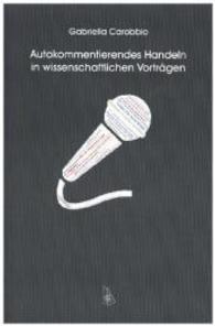 Autokommentierendes Handeln in wissenschaftlichen Vorträgen (Wissenschaftskommunikation Bd.10) （2015. 150 S. 13 Abb., 4 Tab. 23.4 cm）