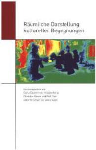 Räumliche Darstellung kultureller Begegnungen (Amsterdam German Studies) （2015. 274 S. m. 23 Abb. 23.4 cm）
