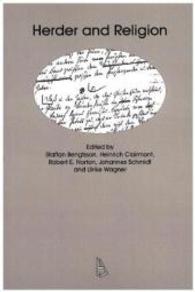 Herder and Religion : Contributions from the 2010 Conference of the International Herder Society at the University of Notre Dame, South Bend, Indiana （2016. 260 p. 15.5 x 23.4 cm）