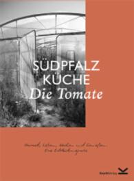 Die Tomate : Heimat, Leben, Kochen und Genießen. Eine Entdeckungsreise (Südpfalz-Küche 1) （Neuausgabe. 2015. 80 S. farbige und schwarz/weiße Abbildungen. 2）