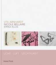 Licht, Luft, Leichtigkeit : Uta Arnhardt, Nicole Bellaire und Erika Klos Ausstellungskatalog （2017. 80 S. m. farb. Abb. 27.5 cm）