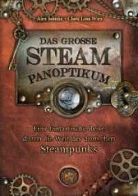 Das große Steampanoptikum : Eine fantastische Reise durch die Welt des deutschen Steampunk. Ausgezeichnet mit dem Phantastik-Preis 2016 in der Kategorie Bestes Sekundärwerk （3. Aufl. 2022. 192 S. durchgend farbig bebildert. 29.7 cm）