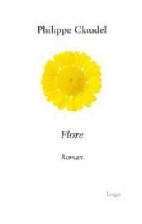 Flore : Roman （1., Aufl. 2007. 144 S. 19.3 cm）