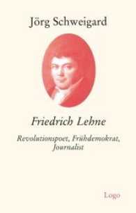 Friedrich Lehne : Revolutionspoet, Frühdemokrat, Journalist （Originalausgabe. 2018. 288 S. 6 Abb. 19.3 cm）