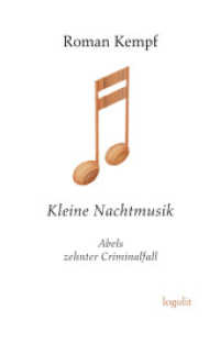 Kleine Nachtmusik : Abels zehnter Criminalfall （Originalausgabe. 2025. 208 S. 20 cm）