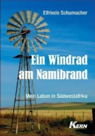 Ein Windrad am Namibrand : Mein Leben in S&uuml;dwestafrika （1., 1. Auflage, 2012. 2012. 662 S. 12 SW-Fotos. 21 cm）
