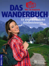 Das 'Wir in Bayern'-Wanderbuch : 33 ungewöhnliche Erlebnistouren. Das Begleitbuch zur Wanderreihe im Bayerischen Fernsehen （2007. 127 S. m. zahlr. farb. Fotos u. Ktn.-Skizzen. 22 cm）
