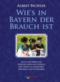 Wie's in Bayern der Brauch ist : Feste und Bräuche durchs Jahr und das Leben in Altbayern, Franken und Schwaben （2012. 191 S. m. Noten u. zahlr. meist farb. Abb. 24 cm）