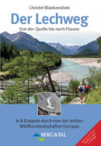 Der Lechweg : Von der Quelle bis nach Füssen. In 8 Etappen durch eine der letzten Wildflusslandschaften Europas （5. Aufl. 2019. 128 S. m. zahlr. Farbfotos sowie Übersichtsktn. u.）