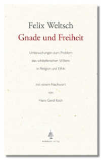 Gnade und Freiheit : Untersuchungen zum Problem des schöpferischen Willens in Religion und Ethik （2010）