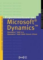 Expertenwissen zu Microsoft Dynamics : Dynamics NAV 5.0, Dynamics NAV 2009 Classic Client. Grundlagen, Anwendung und Praktisches Wissen （IX, 377 S. m. Abb. u. Tab. 21 cm）