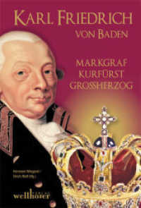 Karl Friedrich von Baden : Markgraf, Kurfürst, Großherzog （1. Aufl. 2012. 176 S. 20,3 cm）