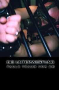 Die Unterwerfung : Pauls Traum von SM （2007. 160 S. m. Fotos. 19 cm）
