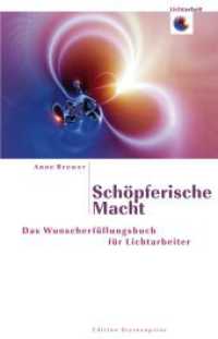 Schöpferische Macht : Das Wunscherfüllungsbuch für Lichtarbeitet (Edition Sternenprinz) （überarb. Aufl. 2008. 233 S. 20.9 cm）