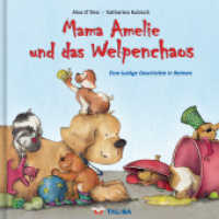 Mama Amelie und das Welpenchaos : Eine lustige Geschichte in Reimen （1., Auflage. 2014. 48 S. 24 Farbabb. 225 mm）