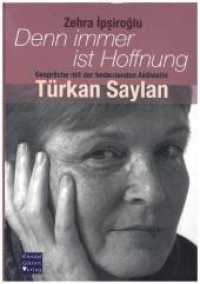 Denn immer ist Hoffnung : Gespr&auml;che mit der bedeutenden Aktivistin T&uuml;rkan Saylan （1. Auflage 2019）