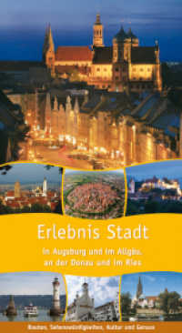 Erlebnis Stadt : In Augsburg und im Allgäu,an der Donau und im Ries. Herausgeber: Bezirk Schwaben u. a. （2009. 144 S. 9 Ktn., 154 Farbfotos. 21 cm）
