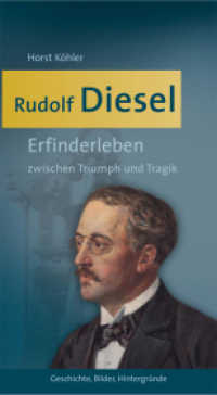 Rudolf Diesel : Erfinderleben zwischen Triumph und Tragik. Geschichte, Bilder, Hintergründe （2. Aufl. 2022. 228 S. 82 farbige und schwarz-weiße Fotografien s）