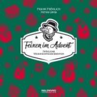Feixen im Advent, 1 Audio-CD : Fröhliche Weihnachtsgeschichten mit Frank Fröhlich & Peter Ufer. 50 Min.. CD Standard Audio Format （2020. 1 S. 1 Abb. 12.5 x 14 cm）