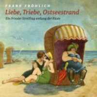 Liebe, Triebe, Ostseestrand..., 1 Audio-CD : Ein frivoler Streifzug entlang der Küste, Lesung. 55 Min. （2020. 1 S. 4 Abb. 12.5 x 14 cm）