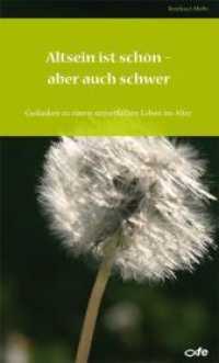 Altsein ist schön aber auch schwer : Gedanken zu einem sinnerfüllten Leben im Alter. Ungekürzte Ausgabe （2. Aufl. 2018. 144 S. 18 cm）