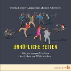 Unhöfliche Zeiten, 1 Audio-CD : Wie wir uns und anderen das Leben zur Hölle machen. 67 Min. （1. Aufl. 2012. 140 x 123 mm）