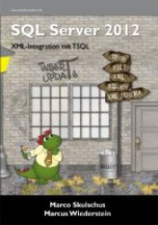 SQL Server 2012 - XML-Integration mit TSQL （1. Aufl. 2012. 286 S. m. Abb. 22 cm）