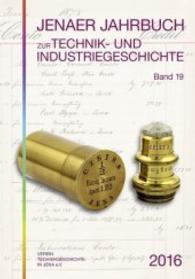 Jenaer Jahrbuch zur Technik- und Industriegeschichte Bd.19 (Jenaer Jahrbuch zur Technik- und Industriegeschichte Bd.19) （2016. 544 S. 24 cm）