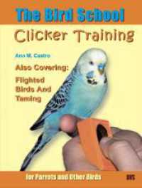 The Bird School. Clicker Training for Parrots and Other Birds; . : Clicker training for parrots and other birds. Also covering: flighted birds and taming （1., Aufl. 2007 152 S. 116 Farbfotos 22 cm）