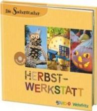 Die Sachenmacher - Herbst-Werkstatt, m. CD-ROM : Ein Bastelbuch (Die Sachenmacher Bd.4) （2010. 144 S. m. zahlr. Abb. 23,5 cm）