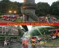 Feuerwehren in Wuppertal （2016. 280 S. 258 Abb. 24.4 x 29.5 cm）