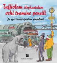 Tuffiolam elephantulam vehi tramine pensili (Lateinische Ausgabe) : De spectaculo quodam singulari （2017. 20 S. 12.5 cm）