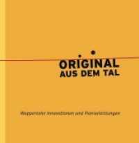Original aus dem Tal : Wuppertaler Innovationen und Pionierleistungen （2019. 110 S. meist mehrfarbige Abbildungen. 21 cm）