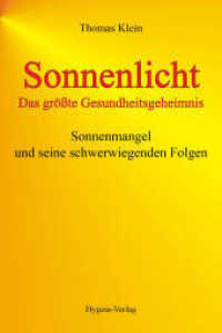 Sonnenlicht - das größte Gesundheitsgeheimnis : Sonnenmangel und seine schwerwiegenden Folgen （2., erw. Aufl. 2010. 464 S. viele Abbildungen, Tabellen und Übers）