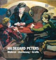 Hildegard Peters Malerei - Zeichnung - Grafik : Katalog zur Ausstellung im Ostfriesischen Landesmuseum, Emden, 2013 （2013. 156 S. 21 cm）