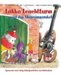 Lükko Leuchtturm und das Museumsorakel : Spannende und witzige Rätselgeschichten aus Ostfriesland (Lükko Leuchtturm und seine Freunde) （2014. 124 S. m. 56 farb. Illustr. 22 cm）