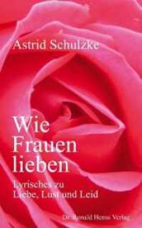 Wie Frauen lieben. Lyrisches zu Liebe, Lust und Leid : Lyrisches zu Liebe, Lust und Leid （2011. 105 S. 7 SW-Abb. 21 cm）
