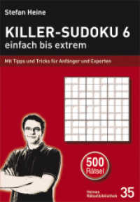 Killer-Sudoku 6 - einfach bis extrem Bd.6 : Mit Tipps und Tricks für Anfänger und Experten (Heines Rätselbibliothek 35) （1., Aufl. 2012. 272 S. 500 Abb. 21 cm）