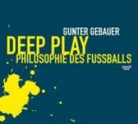 Deep Play, Audio-CD : Philosophie des Fußballs. Philosophischer Essay, Originaltöne. 65 Min. （2014. 140 x 123 mm）