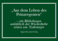 Aus dem Leben des Prinzregenten : - ein Bilderbogen anl&auml;&szlig;lich der Wiederkehr seines 100. Todestages （1., Auflage. 2012. 105 x 150 mm）