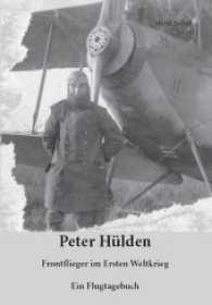 Peter Hülden : Frontflieger im Ersten Weltkrieg. Ein Flugtagebuch （2016. 72 S. 298 mm）