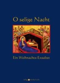 O selige Nacht, m. Audio-CD : Ein Weihnachts-Exsultet. Mit 3- und 4-stimmigen Chorsätzen （2016. 40 S. m. Noten. 24 cm）