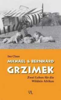 Michael & Bernhard Grzimek : Zwei Leben für die Wildnis Afrikas （2009. 176 S. m. farb. Ill. u. Fotos. 20 cm）