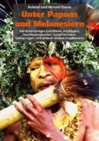 Unter Papuas und Melanesiern : Von kunstsinnigen Kannibalen, Kopfjägern, Baumhausmenschen, Sumpfnomaden, Turmspringern und anderen Südsee-Eingeborenen （2010. 244 S. Farb- und Schwarzweißfotografien. 29.7 cm）