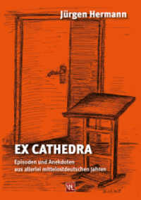 Ex Cathedra : Episoden und Anekdoten aus allerlei mittelostdeutschen Jahren （2015. 136 S. 21 cm）
