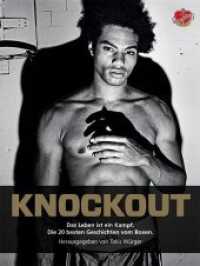 Knockout : Das Leben ist ein Kampf. Die 20 besten Geschichten vom Boxen （2015. 256 S. m. zahlr. Fotos u. Illustr. 22 cm）